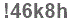 The text to enter in the texbox below is: !46k8h