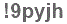 The text to enter in the texbox below is: !9pyjh