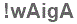 The text to enter in the texbox below is: !wAigA
