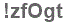 The text to enter in the texbox below is: !zfOgt