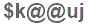 The text to enter in the texbox below is: $k@@uj