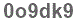 The text to enter in the texbox below is: 0o9dk9