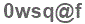 The text to enter in the texbox below is: 0wsq@f