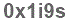 The text to enter in the texbox below is: 0x1i9s