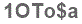 The text to enter in the texbox below is: 1OTo$a