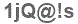 The text to enter in the texbox below is: 1jQ@!s