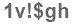 The text to enter in the texbox below is: 1v!$gh