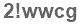 The text to enter in the texbox below is: 2!wwcg