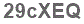 The text to enter in the texbox below is: 29cXEQ
