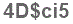 The text to enter in the texbox below is: 4D$ci5