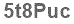The text to enter in the texbox below is: 5t8Puc