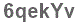 The text to enter in the texbox below is: 6qekYv