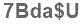 The text to enter in the texbox below is: 7Bda$U