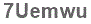 The text to enter in the texbox below is: 7Uemwu