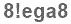 The text to enter in the texbox below is: 8!ega8