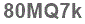 The text to enter in the texbox below is: 80MQ7k