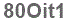 The text to enter in the texbox below is: 80Oit1