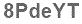 The text to enter in the texbox below is: 8PdeYT