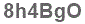 The text to enter in the texbox below is: 8h4BgO