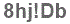 The text to enter in the texbox below is: 8hj!Db