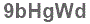 The text to enter in the texbox below is: 9bHgWd