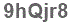 The text to enter in the texbox below is: 9hQjr8