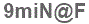 The text to enter in the texbox below is: 9miN@F