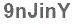 The text to enter in the texbox below is: 9nJinY