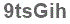 The text to enter in the texbox below is: 9tsGih