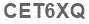 The text to enter in the texbox below is: CET6XQ
