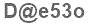 The text to enter in the texbox below is: D@e53o