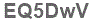 The text to enter in the texbox below is: EQ5DwV