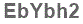 The text to enter in the texbox below is: EbYbh2