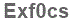 The text to enter in the texbox below is: Exf0cs