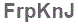 The text to enter in the texbox below is: FrpKnJ