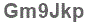 The text to enter in the texbox below is: Gm9Jkp