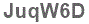 The text to enter in the texbox below is: JuqW6D