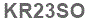 The text to enter in the texbox below is: KR23SO