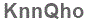 The text to enter in the texbox below is: KnnQho