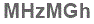 The text to enter in the texbox below is: MHzMGh