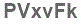 The text to enter in the texbox below is: PVxvFk