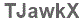 The text to enter in the texbox below is: TJawkX