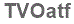 The text to enter in the texbox below is: TVOatf
