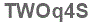 The text to enter in the texbox below is: TWOq4S