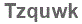 The text to enter in the texbox below is: Tzquwk