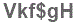 The text to enter in the texbox below is: Vkf$gH