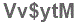 The text to enter in the texbox below is: Vv$ytM