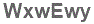 The text to enter in the texbox below is: WxwEwy