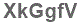 The text to enter in the texbox below is: XkGgfV