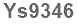 The text to enter in the texbox below is: Ys9346